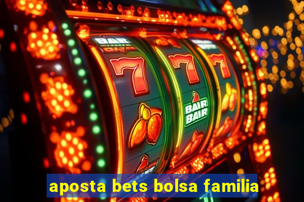 aposta bets bolsa familia